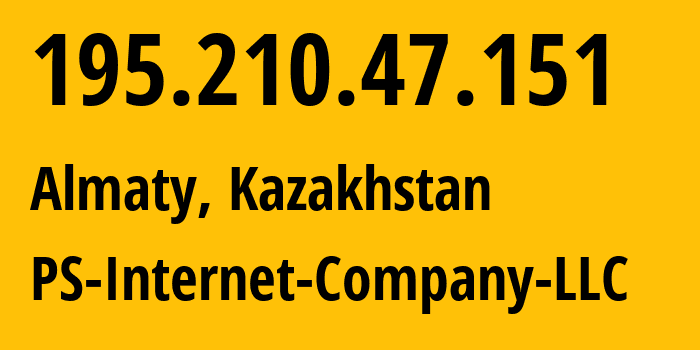 IP address 195.210.47.151 (Almaty, Almaty, Kazakhstan) get location, coordinates on map, ISP provider AS48716 PS-Internet-Company-LLC // who is provider of ip address 195.210.47.151, whose IP address