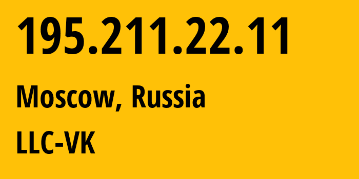 IP address 195.211.22.11 (Moscow, Moscow, Russia) get location, coordinates on map, ISP provider AS57973 LLC-VK // who is provider of ip address 195.211.22.11, whose IP address