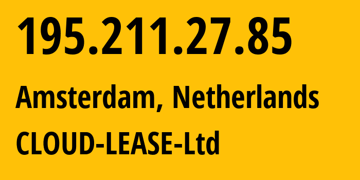 IP address 195.211.27.85 (Amsterdam, North Holland, Netherlands) get location, coordinates on map, ISP provider AS206446 CLOUD-LEASE-Ltd // who is provider of ip address 195.211.27.85, whose IP address