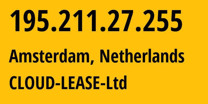 IP address 195.211.27.255 (Amsterdam, North Holland, Netherlands) get location, coordinates on map, ISP provider AS206446 CLOUD-LEASE-Ltd // who is provider of ip address 195.211.27.255, whose IP address