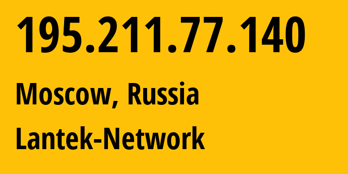 IP address 195.211.77.140 (Moscow, Moscow, Russia) get location, coordinates on map, ISP provider AS49825 Lantek-Network // who is provider of ip address 195.211.77.140, whose IP address