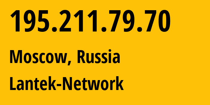 IP address 195.211.79.70 (Moscow, Moscow, Russia) get location, coordinates on map, ISP provider AS49825 Lantek-Network // who is provider of ip address 195.211.79.70, whose IP address