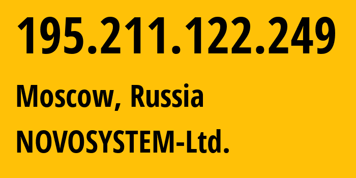 IP address 195.211.122.249 (Moscow, Moscow, Russia) get location, coordinates on map, ISP provider AS34832 NOVOSYSTEM-Ltd. // who is provider of ip address 195.211.122.249, whose IP address