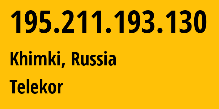 IP address 195.211.193.130 (Khimki, Moscow Oblast, Russia) get location, coordinates on map, ISP provider AS35640 Telekor // who is provider of ip address 195.211.193.130, whose IP address