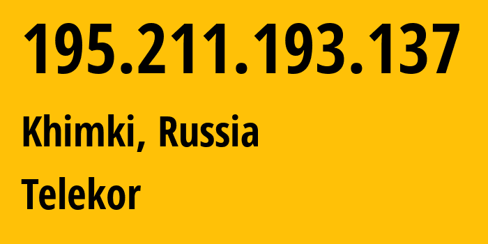 IP address 195.211.193.137 (Khimki, Moscow Oblast, Russia) get location, coordinates on map, ISP provider AS35640 Telekor // who is provider of ip address 195.211.193.137, whose IP address