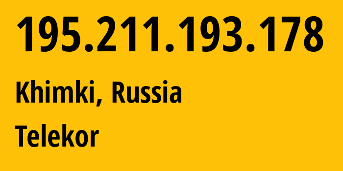 IP-адрес 195.211.193.178 (Химки, Московская область, Россия) определить местоположение, координаты на карте, ISP провайдер AS35640 Telekor // кто провайдер айпи-адреса 195.211.193.178