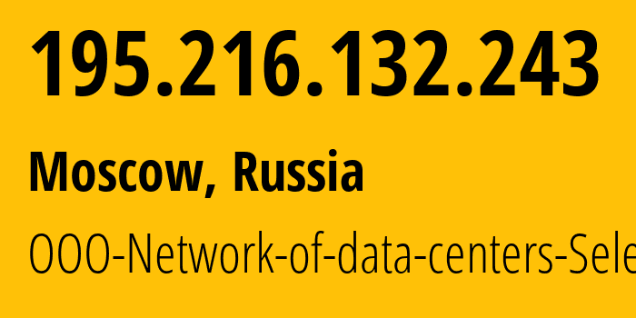 IP address 195.216.132.243 (Moscow, Moscow, Russia) get location, coordinates on map, ISP provider AS49505 OOO-Network-of-data-centers-Selectel // who is provider of ip address 195.216.132.243, whose IP address