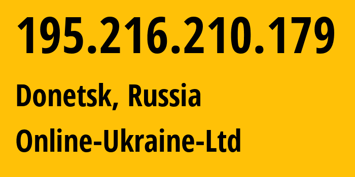 IP address 195.216.210.179 (Donetsk, Donetsk Peoples Republic, Russia) get location, coordinates on map, ISP provider AS44884 Online-Ukraine-Ltd // who is provider of ip address 195.216.210.179, whose IP address