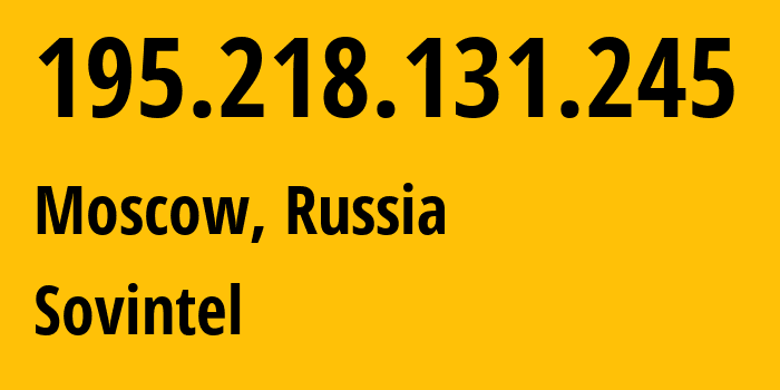 IP address 195.218.131.245 (Moscow, Moscow, Russia) get location, coordinates on map, ISP provider AS3216 Sovintel // who is provider of ip address 195.218.131.245, whose IP address