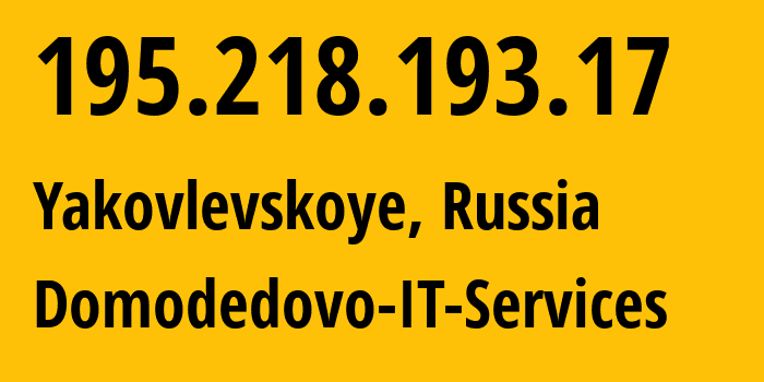 IP address 195.218.193.17 (Yakovlevskoye, Moscow Oblast, Russia) get location, coordinates on map, ISP provider AS48922 Domodedovo-IT-Services // who is provider of ip address 195.218.193.17, whose IP address