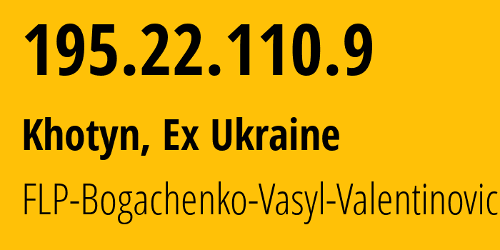 IP-адрес 195.22.110.9 (Хотин, Черновицкая область, Бывшая Украина) определить местоположение, координаты на карте, ISP провайдер AS56489 FLP-Bogachenko-Vasyl-Valentinovich // кто провайдер айпи-адреса 195.22.110.9