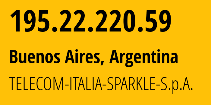 IP address 195.22.220.59 (Buenos Aires, Buenos Aires F.D., Argentina) get location, coordinates on map, ISP provider AS6762 TELECOM-ITALIA-SPARKLE-S.p.A. // who is provider of ip address 195.22.220.59, whose IP address