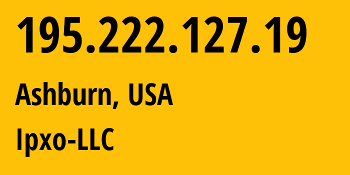 IP address 195.222.127.19 (Ashburn, Virginia, USA) get location, coordinates on map, ISP provider AS834 Ipxo-LLC // who is provider of ip address 195.222.127.19, whose IP address