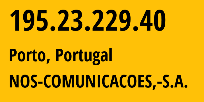 IP-адрес 195.23.229.40 (Порту, Порту, Португалия) определить местоположение, координаты на карте, ISP провайдер AS1897 NOS-COMUNICACOES,-S.A. // кто провайдер айпи-адреса 195.23.229.40
