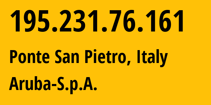 IP address 195.231.76.161 (Ponte San Pietro, Lombardy, Italy) get location, coordinates on map, ISP provider AS31034 Aruba-S.p.A. // who is provider of ip address 195.231.76.161, whose IP address