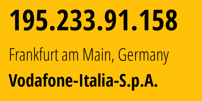 IP-адрес 195.233.91.158 (Франкфурт, Гессен, Германия) определить местоположение, координаты на карте, ISP провайдер AS12663 Vodafone-Italia-S.p.A. // кто провайдер айпи-адреса 195.233.91.158