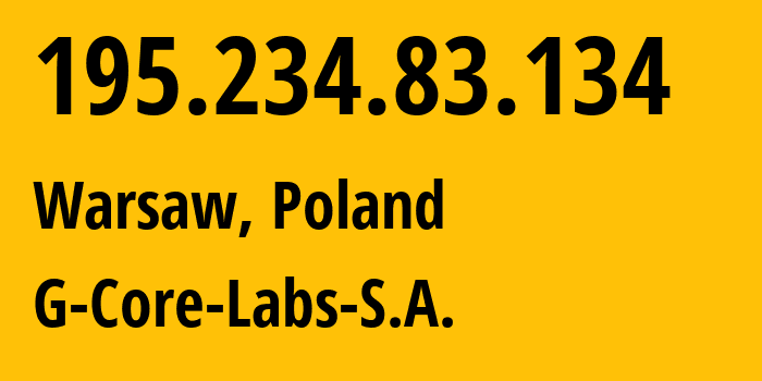 IP address 195.234.83.134 (Warsaw, Mazovia, Poland) get location, coordinates on map, ISP provider AS202422 G-Core-Labs-S.A. // who is provider of ip address 195.234.83.134, whose IP address