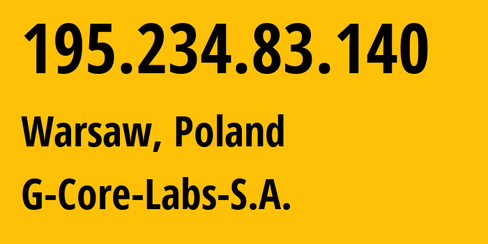 IP address 195.234.83.140 (Warsaw, Mazovia, Poland) get location, coordinates on map, ISP provider AS202422 G-Core-Labs-S.A. // who is provider of ip address 195.234.83.140, whose IP address
