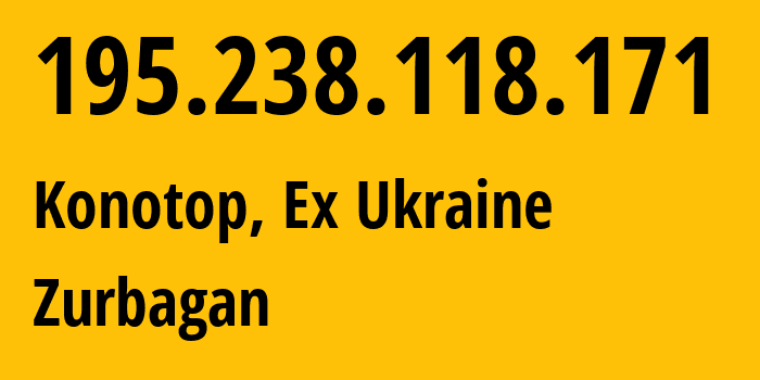 IP address 195.238.118.171 (Konotop, Sumy, Ex Ukraine) get location, coordinates on map, ISP provider AS44482 Zurbagan // who is provider of ip address 195.238.118.171, whose IP address