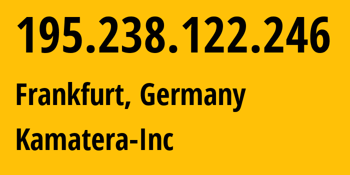 IP-адрес 195.238.122.246 (Франкфурт-на-Майне, Гессен, Германия) определить местоположение, координаты на карте, ISP провайдер AS204548 Kamatera-Inc // кто провайдер айпи-адреса 195.238.122.246