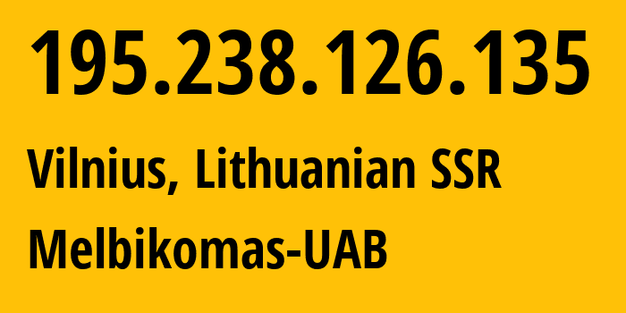 IP address 195.238.126.135 (Vilnius, Vilnius, Lithuanian SSR) get location, coordinates on map, ISP provider AS56630 Melbikomas-UAB // who is provider of ip address 195.238.126.135, whose IP address