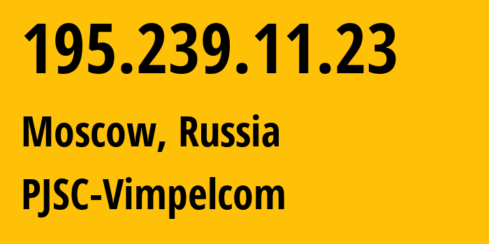 IP-адрес 195.239.11.23 (Москва, Москва, Россия) определить местоположение, координаты на карте, ISP провайдер AS3216 PJSC-Vimpelcom // кто провайдер айпи-адреса 195.239.11.23