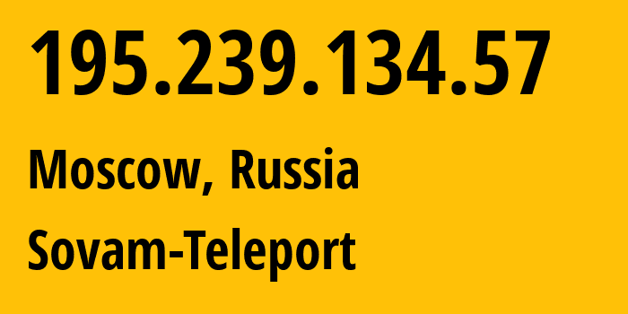 IP-адрес 195.239.134.57 (Москва, Москва, Россия) определить местоположение, координаты на карте, ISP провайдер AS3216 Sovam-Teleport // кто провайдер айпи-адреса 195.239.134.57