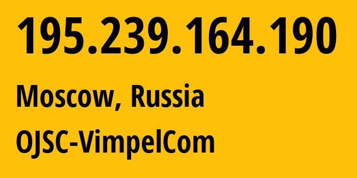 IP-адрес 195.239.164.190 (Москва, Москва, Россия) определить местоположение, координаты на карте, ISP провайдер AS3216 OJSC-VimpelCom // кто провайдер айпи-адреса 195.239.164.190