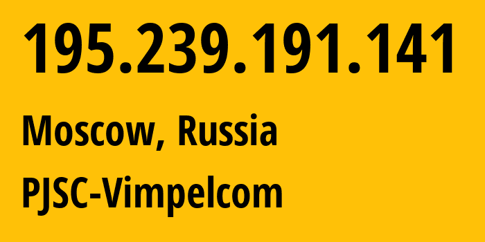 IP-адрес 195.239.191.141 (Москва, Москва, Россия) определить местоположение, координаты на карте, ISP провайдер AS3216 PJSC-Vimpelcom // кто провайдер айпи-адреса 195.239.191.141