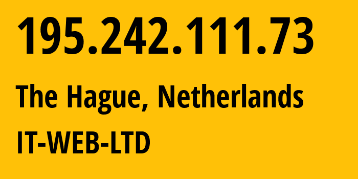 IP-адрес 195.242.111.73 (Гаага, Южная Голландия, Нидерланды) определить местоположение, координаты на карте, ISP провайдер AS200313 IT-WEB-LTD // кто провайдер айпи-адреса 195.242.111.73