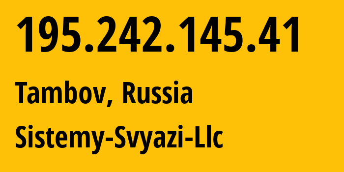 IP address 195.242.145.41 (Tambov, Tambov Oblast, Russia) get location, coordinates on map, ISP provider AS41929 Sistemy-Svyazi-Llc // who is provider of ip address 195.242.145.41, whose IP address