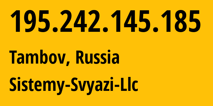 IP-адрес 195.242.145.185 (Тамбов, Тамбовская Область, Россия) определить местоположение, координаты на карте, ISP провайдер AS41929 Sistemy-Svyazi-Llc // кто провайдер айпи-адреса 195.242.145.185