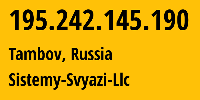 IP-адрес 195.242.145.190 (Тамбов, Тамбовская Область, Россия) определить местоположение, координаты на карте, ISP провайдер AS41929 Sistemy-Svyazi-Llc // кто провайдер айпи-адреса 195.242.145.190