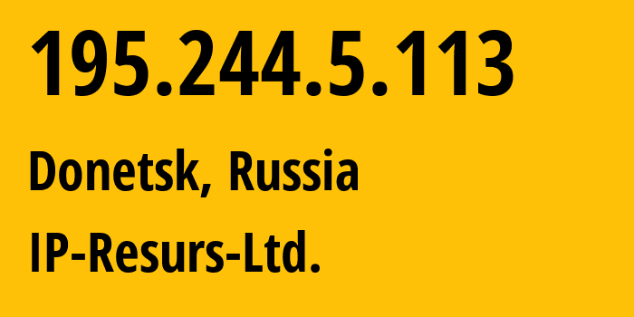 IP address 195.244.5.113 (Donetsk, Donetsk Peoples Republic, Russia) get location, coordinates on map, ISP provider AS39558 IP-Resurs-Ltd. // who is provider of ip address 195.244.5.113, whose IP address