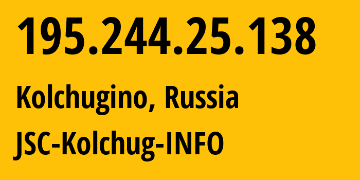 IP address 195.244.25.138 (Kolchugino, Vladimir Oblast, Russia) get location, coordinates on map, ISP provider AS47566 JSC-Kolchug-INFO // who is provider of ip address 195.244.25.138, whose IP address