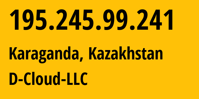 IP-адрес 195.245.99.241 (Караганда, Karagandinskaya Oblast, Казахстан) определить местоположение, координаты на карте, ISP провайдер AS202293 D-Cloud-LLC // кто провайдер айпи-адреса 195.245.99.241