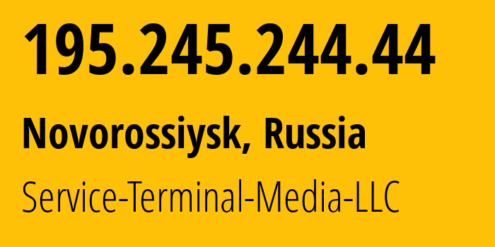 IP-адрес 195.245.244.44 (Новороссийск, Краснодарский край, Россия) определить местоположение, координаты на карте, ISP провайдер AS200513 Service-Terminal-Media-LLC // кто провайдер айпи-адреса 195.245.244.44