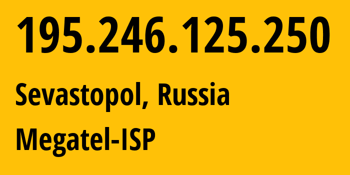 IP-адрес 195.246.125.250 (Севастополь, Севастополь, Россия) определить местоположение, координаты на карте, ISP провайдер AS197171 Megatel-ISP // кто провайдер айпи-адреса 195.246.125.250