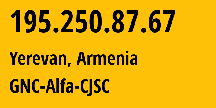 IP-адрес 195.250.87.67 (Ереван, Ереван, Армения) определить местоположение, координаты на карте, ISP провайдер AS49800 GNC-Alfa-CJSC // кто провайдер айпи-адреса 195.250.87.67