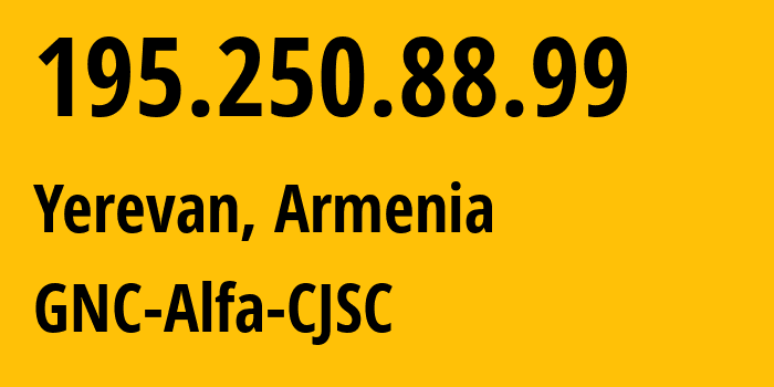 IP address 195.250.88.99 (Yerevan, Yerevan, Armenia) get location, coordinates on map, ISP provider AS49800 GNC-Alfa-CJSC // who is provider of ip address 195.250.88.99, whose IP address