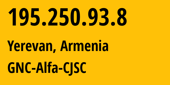 IP address 195.250.93.8 (Yerevan, Yerevan, Armenia) get location, coordinates on map, ISP provider AS49800 GNC-Alfa-CJSC // who is provider of ip address 195.250.93.8, whose IP address