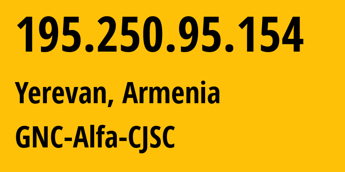 IP-адрес 195.250.95.154 (Ереван, Ереван, Армения) определить местоположение, координаты на карте, ISP провайдер AS49800 GNC-Alfa-CJSC // кто провайдер айпи-адреса 195.250.95.154