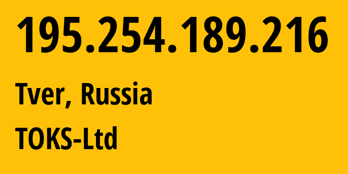 IP address 195.254.189.216 (Tver, Tver Oblast, Russia) get location, coordinates on map, ISP provider AS51070 TOKS-Ltd // who is provider of ip address 195.254.189.216, whose IP address