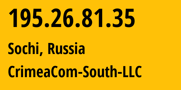 IP-адрес 195.26.81.35 (Сочи, Краснодарский край, Россия) определить местоположение, координаты на карте, ISP провайдер AS28761 CrimeaCom-South-LLC // кто провайдер айпи-адреса 195.26.81.35