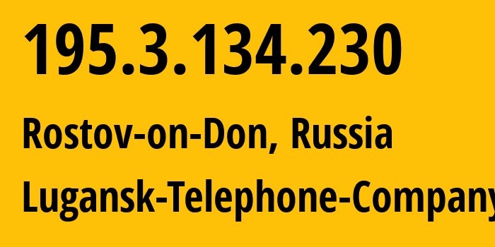 IP address 195.3.134.230 (Rostov-on-Don, Rostov Oblast, Russia) get location, coordinates on map, ISP provider AS29031 Lugansk-Telephone-Company // who is provider of ip address 195.3.134.230, whose IP address