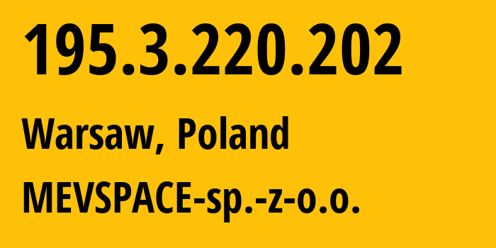 IP-адрес 195.3.220.202 (Варшава, Мазовецкое воеводство, Польша) определить местоположение, координаты на карте, ISP провайдер AS201814 MEVSPACE-sp.-z-o.o. // кто провайдер айпи-адреса 195.3.220.202