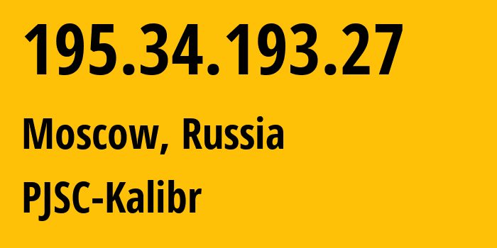 IP address 195.34.193.27 (Moscow, Moscow, Russia) get location, coordinates on map, ISP provider AS39167 PJSC-Kalibr // who is provider of ip address 195.34.193.27, whose IP address