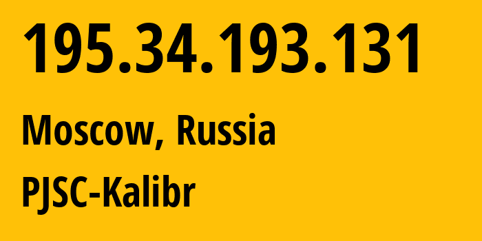 IP address 195.34.193.131 (Moscow, Moscow, Russia) get location, coordinates on map, ISP provider AS39167 PJSC-Kalibr // who is provider of ip address 195.34.193.131, whose IP address