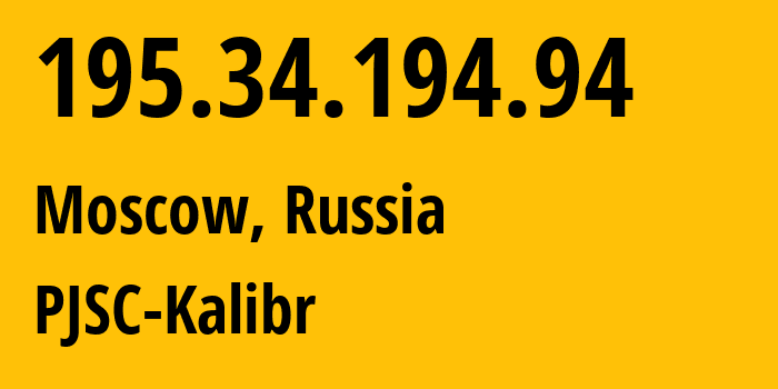 IP address 195.34.194.94 (Moscow, Moscow, Russia) get location, coordinates on map, ISP provider AS39167 PJSC-Kalibr // who is provider of ip address 195.34.194.94, whose IP address