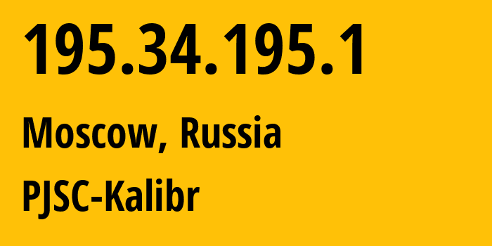 IP address 195.34.195.1 (Moscow, Moscow, Russia) get location, coordinates on map, ISP provider AS39167 PJSC-Kalibr // who is provider of ip address 195.34.195.1, whose IP address